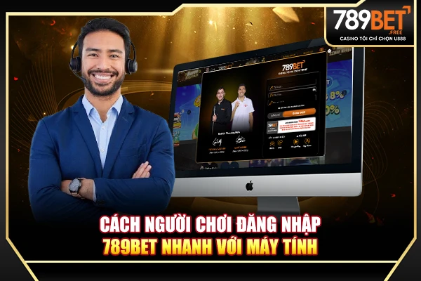 Cách người chơi đăng nhập 789BET nhanh với máy tính Cách người chơi đăng nhập 789BET nhanh với máy tính