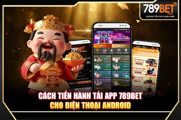 Cách tiến hành tải app 789BET cho điện thoại Android Cách tiến hành tải app 789BET cho điện thoại Android