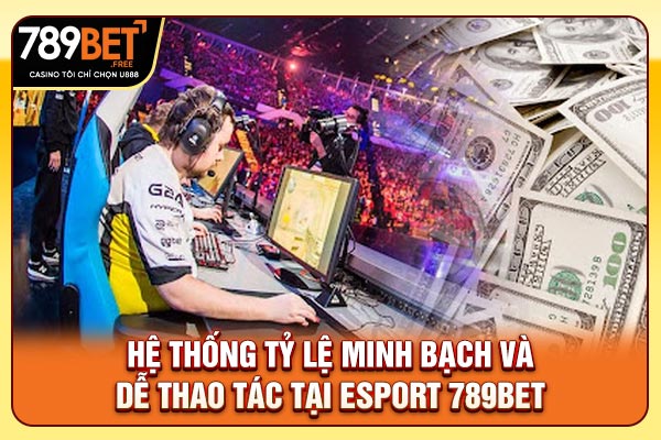 Hệ thống tỷ lệ minh bạch và dễ thao tác tại Esports 789bet Hệ thống tỷ lệ minh bạch và dễ thao tác tại Esports 789bet