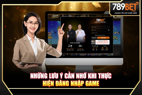 Những lưu ý cần nhớ khi thực hiện đăng nhập game Những lưu ý cần nhớ khi thực hiện đăng nhập game