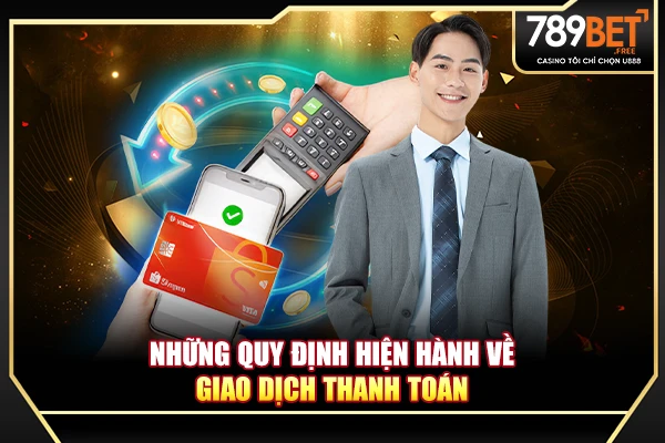 Những quy định hiện hành về giao dịch thanh toán Những quy định hiện hành về giao dịch thanh toán