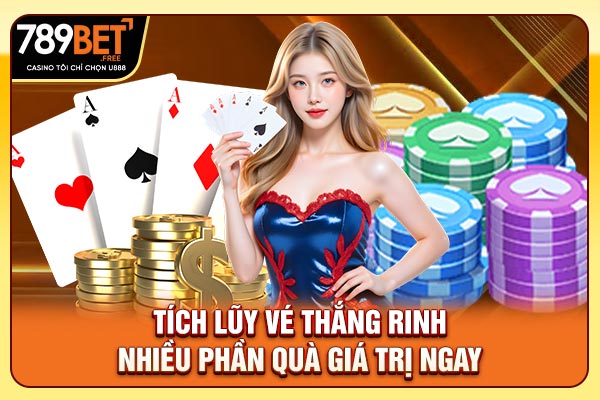 Tích lũy vé thắng rinh nhiều phần quà giá trị ngay Tích lũy vé thắng rinh nhiều phần quà giá trị ngay