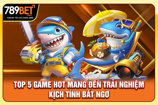 Top 5 game hot mang đến trải nghiệm kịch tính bất ngờ Top 5 game hot mang đến trải nghiệm kịch tính bất ngờ